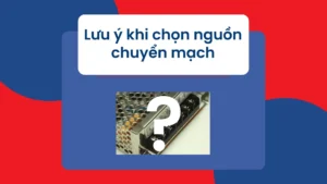 Những lưu ý khi chọn nguồn điện chuyển mạch? 1