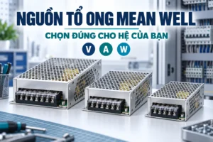 Nguồn tổ ong Mean Well: chọn đúng công suất, điện áp, dòng cho hệ của bạn 3