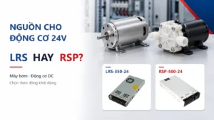 Nguồn cho động cơ, máy bơm 24V nên dùng LRS hay RSP? 1 Nguồn cho động cơ, máy bơm 24V nên dùng LRS hay RSP?